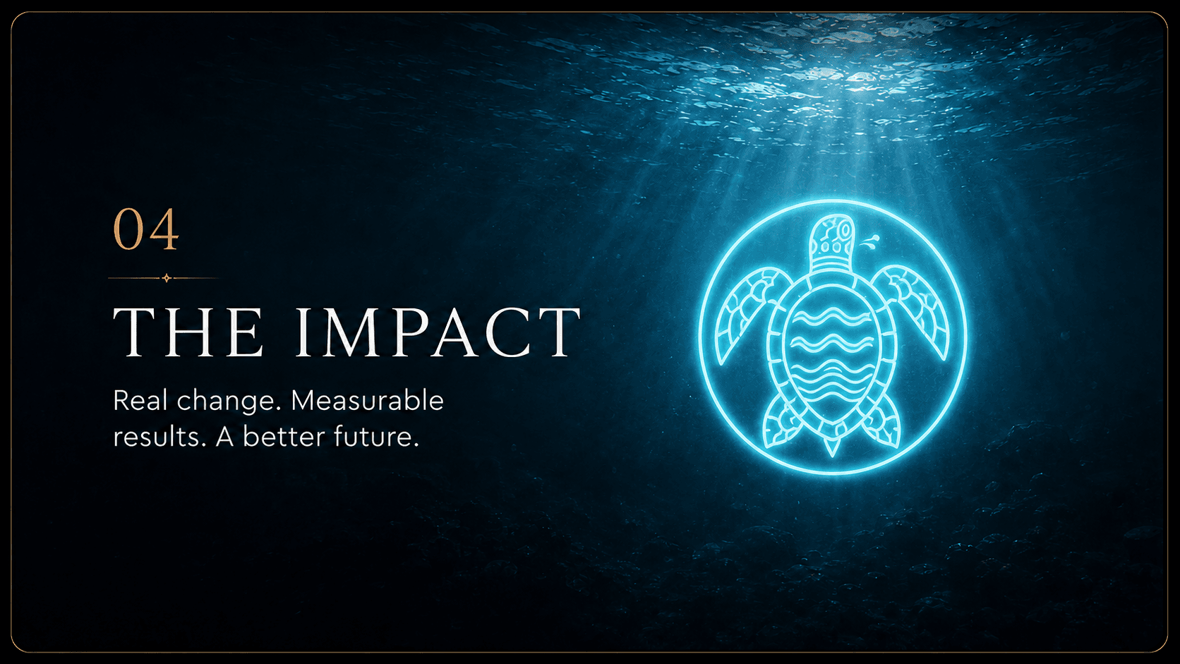 04 The Impact — real change, measurable results, a better future
